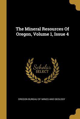 Read Online The Mineral Resources Of Oregon, Volume 1, Issue 4 - Oregon Bureau of Mines and Geology file in PDF