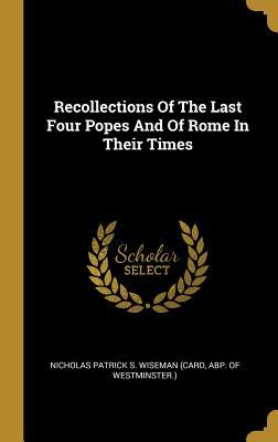 Read Recollections of the Last Four Popes and of Rome in Their Times - Abp Nicholas Patrick S Wiseman (Card file in ePub