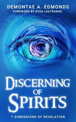 Read Online Discerning of Spirits: Seven Dimensions of Revelation - Demontae A Edmonds | PDF