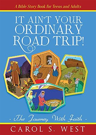 Full Download It Ain't Your Ordinary Road Trip!: The Journey With Faith - Carol S. West | PDF