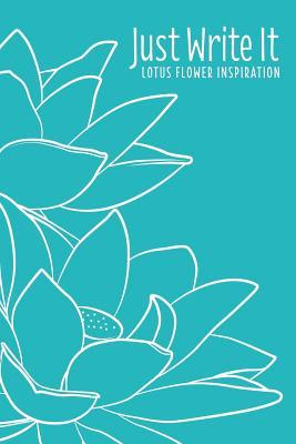 Full Download Just Write It. Lotus Flower Inspiration: Blank lined floral journal - 6x9, 120 pages - Andrew Sivko | ePub