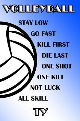 Read Volleyball Stay Low Go Fast Kill First Die Last One Shot One Kill Not Luck All Skill Ty: College Ruled Composition Book Blue and White School Colors -  | PDF