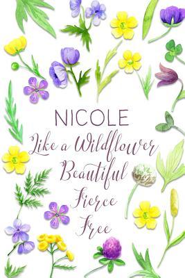 Full Download Nicole Like a Wildflower Beautiful Fierce Free: Personalized Lined Journal for Women - Wildflower Dreams Press | ePub