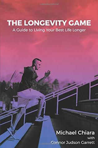 Download The Longevity Game: A Guide to Living Your Best Life Longer - Michael Chiara file in PDF