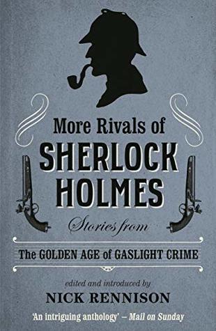 Full Download More Rivals of Sherlock Holmes: Stories from the Golden Age of Gaslight Crime - Nick Rennison | PDF