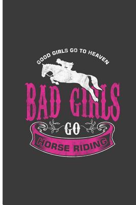 Read Good Girls Go To Heaven Bad Girls Go Horse Riding: Good Horse Perfect Lined Notebook/Journal (6x9) -  | PDF