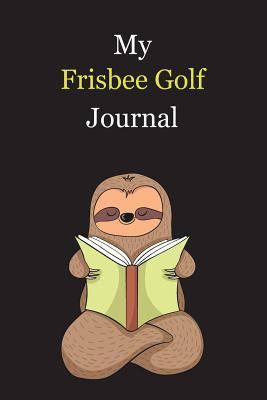 Read My Frisbee Golf Journal: With A Cute Sloth Reading, Blank Lined Notebook Journal Gift Idea With Black Background Cover - Exwp Press file in PDF