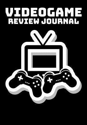 Read Online Video Game Review Journal: Video Game Reviewer Notebook, Log Your Reviews Of Your Video Games, Video Game Critic Notebook - Gamers Essentials | ePub