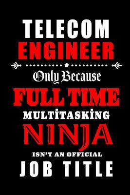 Read Online Telecom Engineer-Only Because Full Time Multitasking Ninja Isn't An Official Job Title: Blank Lined Journal/Notebook as Cute, Funny, Appreciation day, birthday, Thanksgiving, Christmas Gift for Office Coworkers, colleagues, friends & family. - Workplace Wonders file in ePub