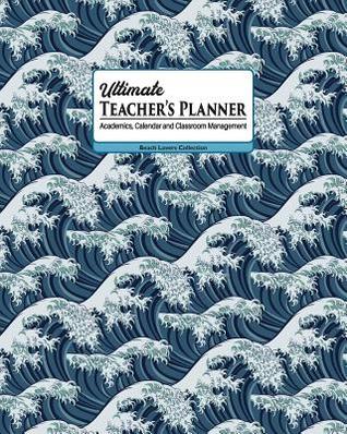 Read Online Ultimate Teacher's Planner: Big Blue Wave Themed Academics, Calendar and Classroom Management Tool for Kindergarten, Elementary, High School, and Homeschooling. - New Nomads Press file in PDF