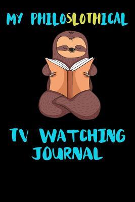 Full Download My Philoslothical Tv Watching Journal: Blank Lined Notebook Journal Gift Idea For (Lazy) Sloth Spirit Animal Lovers -  file in PDF