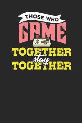 Read Those who game together stay together: Lined Journal Lined Notebook 6x9 110 Pages Ruled -  file in PDF