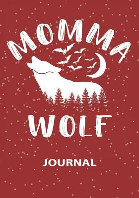 Download Momma Wolf - Journal: Great Gift For Mom/Courageous Mom/ Mothers Day Gift/Mom Birthday Journal/Blank Lined Journal Notebook -  file in PDF