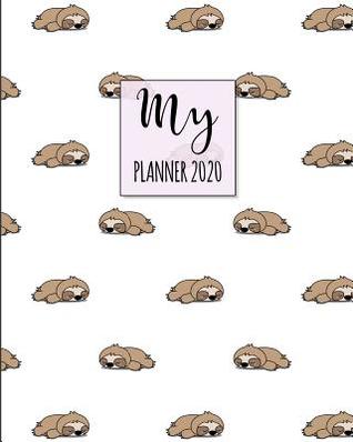 Full Download My Planner 2020: 2020 Weekly Planner. Monthly Calendars, Daily Schedule, Important Dates, Mood Tracker, Goals and Thoughts all in One! Cute Sloth Cover. -  | ePub