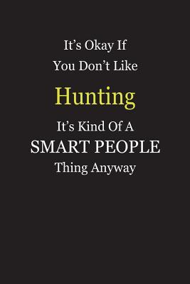 Download It's Okay If You Don't Like Hunting It's Kind Of A Smart People Thing Anyway: Blank Lined Notebook Journal Gift Idea - Smartiyay Publishing file in PDF