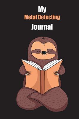 Read My Metal Detecting Journal: With A Cute Sloth Reading, Blank Lined Notebook Journal Gift Idea With Black Background Cover - Slowum Publishing | ePub