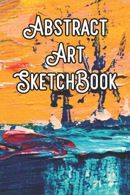 Full Download Abstract Art SketchBook: Abstract Artwork Sketchbook For All Your Notes, Art, Stories, Recordings, Sketches and Copies While Sketching -  file in ePub