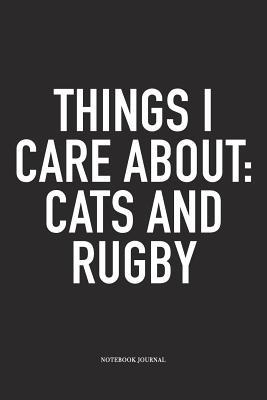 Read Online Things I Care About: Cats And Rugby: A 6x9 Inch Softcover Matte Diary Notebook With 120 Blank Lined Pages For Sports Lovers - Hashtagswag Sport Journals | PDF