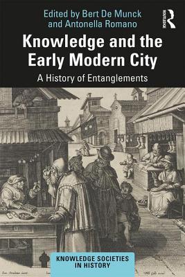 Read Online Knowledge and the Early Modern City: A History of Entanglements - Bert de Munck | ePub