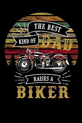 Full Download The best kind of dad raises a biker: funny fathers day Lined Notebook / Diary / Journal To Write In 6x9 for papa, grandpa, uncle, law stepdad in fathers day - Daddy World Publishers | ePub