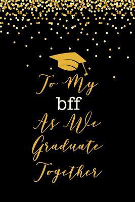 Read To My BFF As We Graduate Together: Funny, Perfect and Unique Graduation Gift Notebook For BFF - McGraddy Press file in PDF