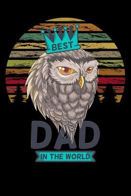 Download best dad in the world: owl daddy fathers day gift Lined Notebook / Diary / Journal To Write In 6x9 for papa, grandpa, uncle, law stepdad in fathers day - Daddy World Publishers file in PDF