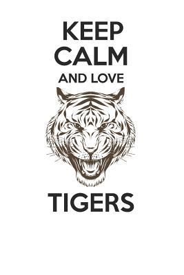 Read Online Keep Calm and Love Tigers: Cute Tigers Lovers Journal / Notebook / Diary / Birthday Gift (6x9 - 110 Blank Lined Pages) -  | PDF