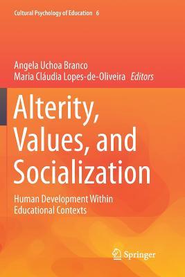 Full Download Alterity, Values, and Socialization: Human Development Within Educational Contexts - Angela Uchoa Branco | PDF