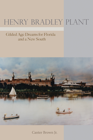 Download Henry Bradley Plant: Gilded Age Dreams for Florida and a New South - Canter Brown file in ePub