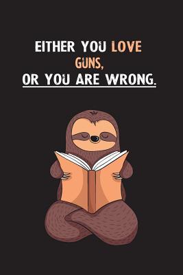 Full Download Either You Love Guns, Or You Are Wrong.: Yearly Home Family Planner with Philoslothical Sloth Help -  | PDF
