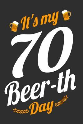 Read Online It's My 70 Beer-th Day: 100 page 6 x 9 Blank lined journal funny milestone Birthday gift to jot down ideas and notes - Darren Joy file in PDF