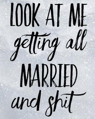 Download Look At Me Getting All Married and Shit: An Elegant and Complete Wedding Planner for the Glowing Bride to Be Who Leaves A Little Bit of Sparkle Everywhere She Goes -  file in ePub