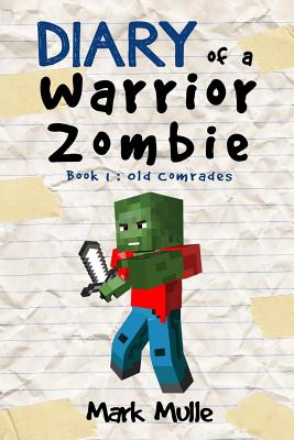 Read Online Diary of a Warrior Zombie (Book 1): Old Comrades (An Unofficial Minecraft Book for Kids Ages 9 - 12 (Preteen) - Mark Mulle file in ePub