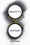Read Online Gravity's Century: From Einstein's Eclipse to Images of Black Holes - Ron Cowen file in PDF