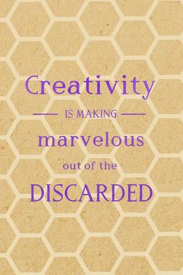 Full Download Creativity Is Making Marvelous Out Of The Discarded: Blank Lined Notebook Journal Diary Composition Notepad 120 Pages 6x9 Paperback ( Crafty ) 3 - Amber Hannigan | PDF