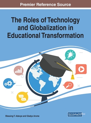Read The Roles of Technology and Globalization in Educational Transformation - Blessing F Adeoye | ePub