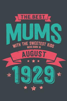 Read The Best Mums with the Sweetest Kids: were Born in August 1929 geboren - Awesome GIft Notebook - - 6x9 Inch - 100 Blank Pages -  file in PDF