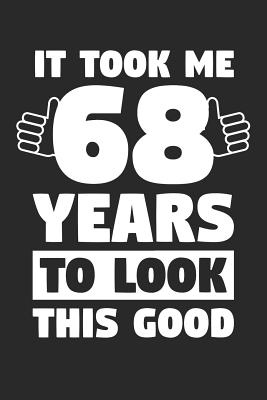 Read Blank Lined Journal, Diary, Planner, Notebook for 68 Year Old - It Took Me 68 Years To Look This Good - 68th Birthday Gift: Medium College-Ruled Journey Diary, 110 page, Lined, 6x9 (15.2 x 22.9 cm) -  | PDF