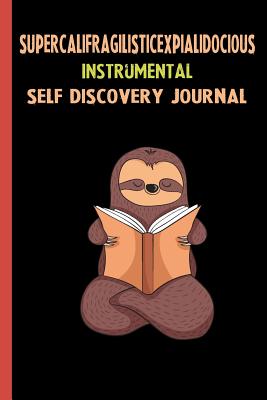 Full Download Supercalifragilisticexpialidocious Instrumental Self Discovery Journal: My Life Goals and Lessons. A Guided Journey To Self Discovery with Sloth Help -  file in ePub