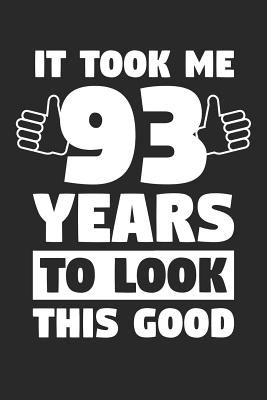 Download Blank Lined Journal, Diary, Planner, Notebook for 93 Year Old - It Took Me 93 Years To Look This Good - 93rd Birthday Gift: Medium College-Ruled Journey Diary, 110 page, Lined, 6x9 (15.2 x 22.9 cm) -  | PDF