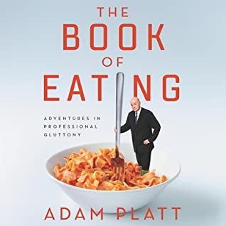 Full Download The Book of Eating Lib/E: Adventures in Professional Gluttony - Adam Platt file in PDF