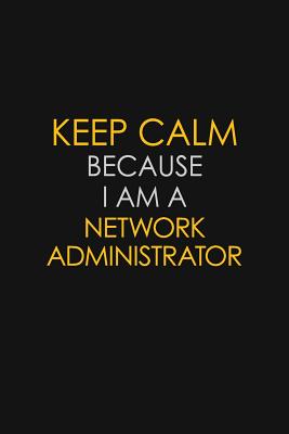 Read Online Keep Calm Because I Am A Network Administrator: Motivational: 6X9 unlined 129 pages Notebook writing journal - Blue Stone Publishers | ePub