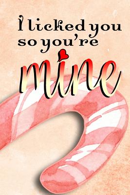 Download I Licked You So You're Mine: Notebook Journal Diary 6x9 Premium Matte Paperback Blank College-Ruled Lined To Write In For Women - Sugar Sate Publications file in PDF