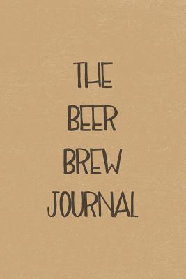 Read Online The Beer Brew Journal: Brewing Log Notebook and Recipe Keeper - Michal Green | PDF