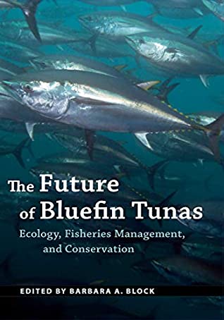 Read Online The Future of Bluefin Tunas: Ecology, Fisheries Management, and Conservation - Barbara A Block | PDF