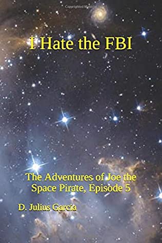 Full Download I Hate the FBI: The Adventures of Joe the Space Pirate, ep.5 - D. Julius Garcia file in PDF