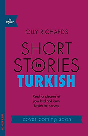 Full Download Short Stories in Turkish for Beginners: Read for pleasure at your level, expand your vocabulary and learn Turkish the fun way! (Foreign Language Graded Reader Series) - Olly Richards | ePub