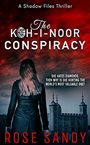 Read Online The Koh-I-Noor Conspiracy: A Shadow Files Thriller (The Shadow Files Thrillers Book 2) - Rose Sandy file in PDF