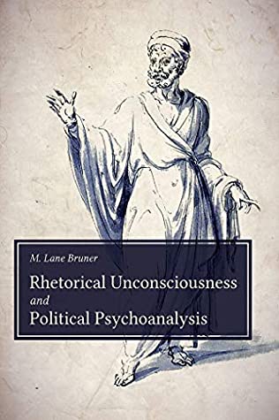Full Download Rhetorical Unconsciousness and Political Psychoanalysis (Studies in Rhetoric/Communication) - M. Lane Bruner | PDF
