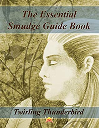 Full Download The Essential Smudge Guide Book: Start your Day with a Positive Outlook. A How To Smudge Guide Book. How to Smudge your Home. Smudge Stick Bundle and Smudge Plants. Essential Smudging Oils. Sage an - Twirling Thunderbird | PDF